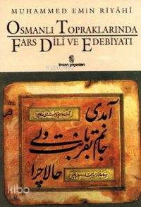  Osmanlı Topraklarında Fars Dili ve Edebiyatı | Muhammed Emin Riyahi | Mehmet Kanar | İnsan Yayınları | 9789755741019 | 