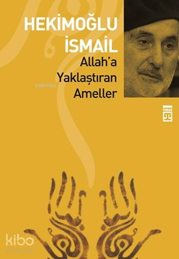  Allaha Yaklaştıran Ameller | Hekimoğlu İsmail | Ravza Kızıltuğ | Emine Eroğlu | Yasemin MuşAyşenur Şahiner Ateş | Timaş Yayınları | 9789752639621 