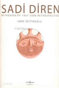  Sadi Diren Petrospektif 1957 2008 Retrospective | Sadi Diren Petrospektif 1957 2008 Retrospective | Emre Zeytinoğlu | Türkiye İş Bankası Kültür Yayınları | 9789944886208 