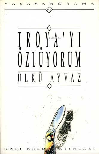  Troyayı Özlüyorum | Troyayı Özlüyorum | Ülkü Ayvaz | Yapı Kredi Yayınları ( YKY ) | 9789753631723 
