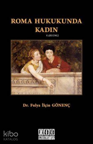  Roma Hukukunda Kadın | Fulya İlçin Gönenç | On İki Levha Yayıncılık | 9786055865627 | 