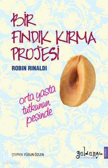  Bir Fındık Kırma Projesi Orta Yaşta Tutkunun Peşinde | Füsun Özlen | Robin Rinaldi | Güldünya Yayınları | 9786058393066 | 