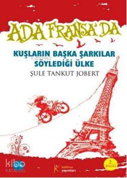  Ada Fransada Kuşların Başka Şarkılar Söylediği Ülke | Şule Tankut Jobert | Ümmühan Özkan | Kelime Yayınları | 9789944343640 | 