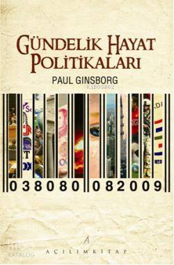  Gündelik Hayat Politikaları | Paul Ginsborg | Muhsin Önal Mengüşoğlu | Açılım Kitap | 9789944105200 | 