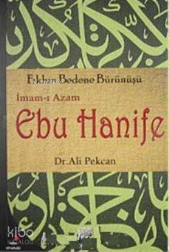 İmam ı Azam Ebu Hanife Fıkhın Bedene Bürünüşü | İmam ı Azam Ebu Hanife Fıkhın Bedene Bürünüşü | Ali Pekcan | Gelenek Yayıncılık | 9789756138540 