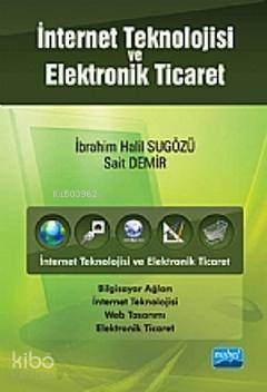  İnternet Teknolojisi ve Elektronik Ticaret | İbrahim Halil SugözüSait Demir | İbrahim Halil Sugözü | Sait Demir | Nobel Akademik Yayıncılık | 9786055426781 | 