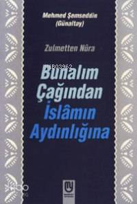  Zulmetten Nûra| Bunalım Çağından İslâmın Aydınlığına | Mehmet Şemseddin Günaltay | Marifet Yayınları | 9789753591270 | 