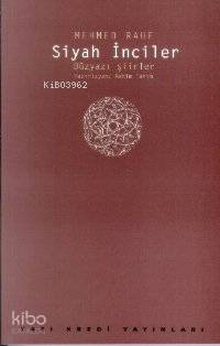  Siyah İnciler Düzyazı Şiirler | Mehmed Rauf | Hazırlayan Rahim Tarım Yayına Hazırlayan Selahattin Özpalabıyıklar | Yapı Kredi Yayınları ( YKY ) | 9789753636902 | 