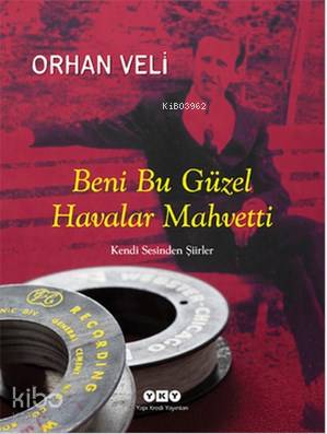  Beni Bu Güzel Havalar Mahvetti Kendi Sesinden Şiirler | Beni Bu Güzel Havalar Mahvetti Kendi Sesinden Şiirler | Orhan Veli Kanık | Yapı Kredi Yayınları ( YKY ) | 9789750821752 