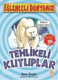  Tehlikeli Kutuplar | Anita Ganeri | Eğlenceli Bilgi Yayınları | 9786051148014 | 