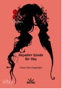  Hayaller İçinde Bir Düş | Umut Can Çeppioğlu | Potkal Kitap Yayınları | 9789944362535 | 