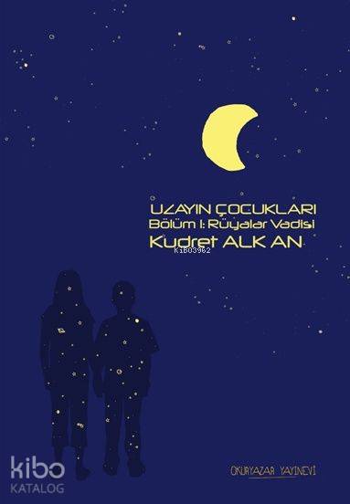  Uzayın Çocukları 1 Rüyalar Vadisi | Kudret Alkan | Suat Hayri Küçük | Sevin Güneş Resul | Okuryazar Yayınevi | 9786054395347 | 