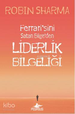 Liderlik Bilgeliği | Robin Sharma | Filiz Gülerkaya | Çiçek Eriş | Pegasus Yayıncılık | 9786053430513 | 