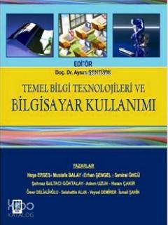  Temel Bilgi Teknolojileri ve Bilgisayar Kullanımı | Temel Bilgi Teknolojileri ve Bilgisayar Kullanımı | Kolektif | Aysan Şentürk | Ekin Kitabevi Yayınları | 9786055431983 