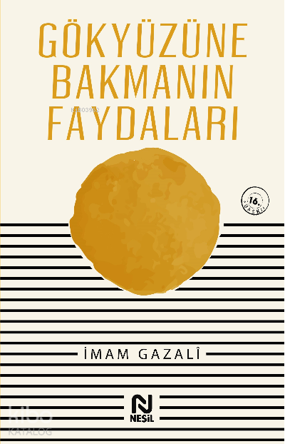  Gökyüzüne Bakmanın Faydaları | Gökyüzüne Bakmanın Faydaları | İmamı Gazali | Ömer Faruk Paksu | Nesil Yayınları | 9786051315263 