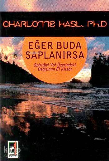  Eğer Buda Saplanırsa Spiritüel Yol Üzerindeki Değişimin El Kitabı | Charlotte Kasl | İzzet Karaağaçlı | Onbir Yayınları | 9789944180115 | 