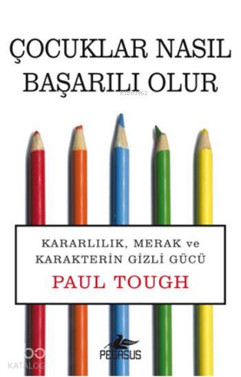 Çocuklar Nasıl Başarılı Olur | Paul Tough | Giray Ergin | İbrahim Şener | Pegasus Yayıncılık | 9786053432500 | 