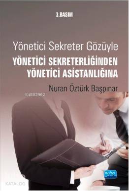  Yönetici Sekreter Gözüyle Yönetici Sekreterliğinden Yönetici Asistanlığına | Yönetici Sekreter Gözüyle Yönetici Sekreterliğinden Yönetici Asistanlığına | Nuran Öztürk Başpınar | Nobel Yayın Dağıtım | 9786051337753 