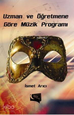  Uzman ve Öğretmene Göre Müzik Programı | Uzman ve Öğretmene Göre Müzik Programı | İsmet Arıcı | Gece Kitaplığı Yayınları | 9786054942893 