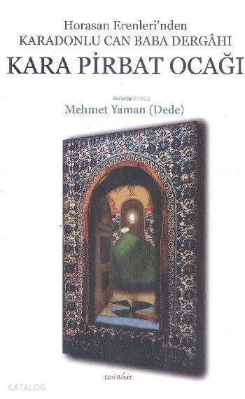  Kara Pirbat Ocağı Horasan Erenlerinden Karadonlu Can Baba Dergahı | Kara Pirbat Ocağı Horasan Erenlerinden Karadonlu Can Baba Dergahı | Mehmet Yaman | Cevahir Yayınları | 9789944134187 