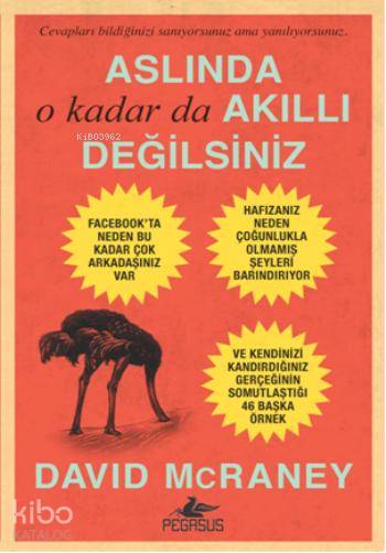  Aslında O Kadar Da Akıllı Değilsiniz | Köksal Gülerkaya | İbrahim Şener | Ezgi Gültekin | Pınar Yıldız | David McRaney | Pegasus Yayıncılık | 9786053434085 | 