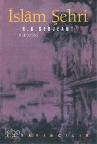  İslam Şehri | R B Serjeant | Elif Topçugil | İz Yayıncılık | 9789753552714 | 
