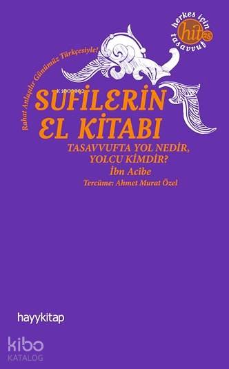  Sufilerin El Kitabı Tasavvufta Yol Nedir Yolcu Kimdir | İbn Acibe El Haseni | Ahmet Murat Özel | Hayy Kitap | 9786055181918 | 