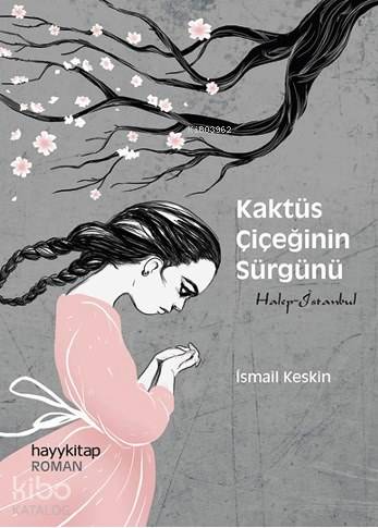  Kaktüs Çiçeğinin Sürgünü | İsmail Keskin | Hayy Kitap | 9786055181871 | 