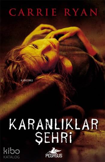  Karanlıklar Şehri Diriliş 3 | Carrie Ryan | Gülce Arman Bayrakçı | Begüm Berkman Padar | Cansu Gümüş | Pegasus Yayıncılık | 9786053435150 | 