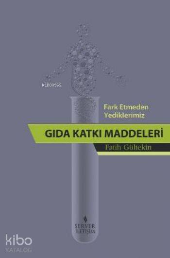  Fark Etmeden Yediklerimiz Gıda Katkı Maddeleri | Fatih Gültekin | Server Yayınları | 9789758757350 | 