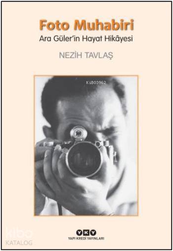  Foto Muhabiri Ara Gülerin Hayat Hikâyesi Büyük Boy | Tamer Erdoğan | Nezih Tavlaş | Yapı Kredi Yayınları ( YKY ) | 9789750833557 | 
