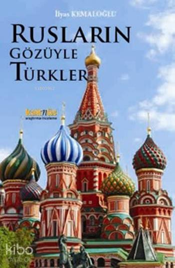  Rusların Gözüyle Türkler | Rusların Gözüyle Türkler | Seda Darcan Çiftçi | İlyas Kemaloğlu | Muhammet Çiftçi | Semih Ediz | Kaknüs Yayınları | 9789752564589 