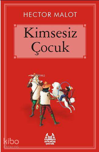  Kimsesiz Çocuk | Hector Malot | Arkadaş Yayınevi | 9789755098487 | 