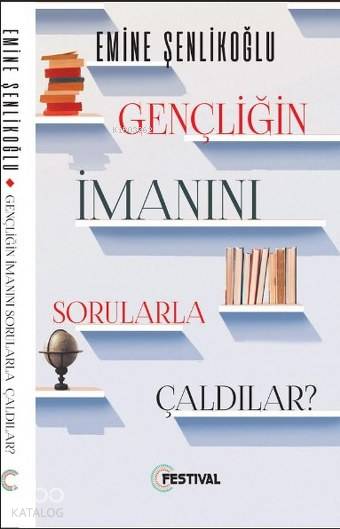  Gençliğin İmanını Sorularla Çaldılar | Gençliğin İmanını Sorularla Çaldılar | Emine Şenlikoğlu | Yunus Karaaslan | Festival Yayıncılık | 9786059322508 