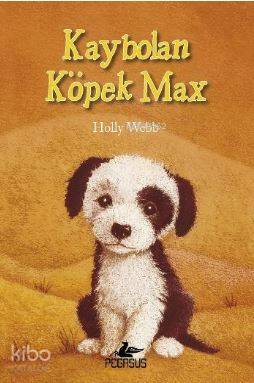  Kaybolan Köpek Max | Holly Webb | Pegasus Yayıncılık | 9786053438991 | 