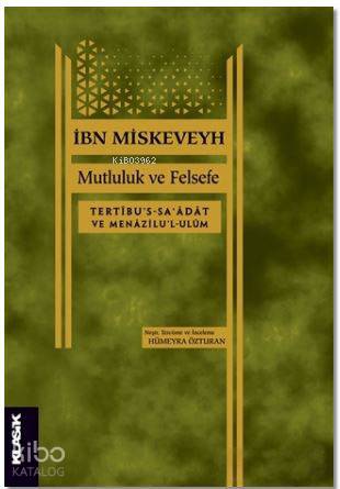  Mutluluk ve Felsefe Tertibus saadat ve Menazilul ulüm | İbn Miskeveyh | Hümeyra Özturan | Klasik Yayınları | 9789752484054 | 
