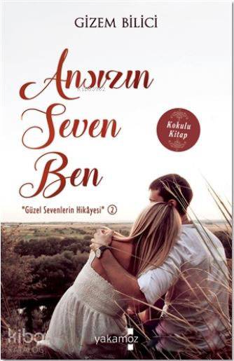  Ansızın Seven Ben Güzel Sevenlerin Hikayesi 2 | Gizem Bilici | Yakamoz Yayınları | 9786052970836 | 
