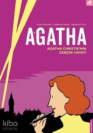  Agatha Agatha Christienin Gerçek Hayatı | Anne MartinettiGuillaumeLebeau | Kerem Yalçıner | Alexandre Franc | Kara Karga Yayınları | 9786052241073 | 
