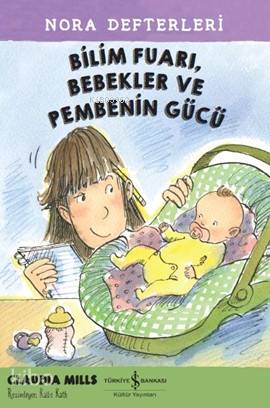  Bilim Fuarı Bebekler ve Pembenin Gücü Nora Defterleri 2 | Atilla İzgi Turgut | Claudia Mills | Türkiye İş Bankası Kültür Yayınları | 9786052953457 | 