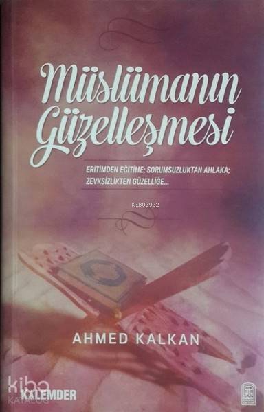  Müslümanın Güzelleşmesi | Müslümanın Güzelleşmesi | Ahmed Kalkan | Kalemder Yayınları | 9280000006528 