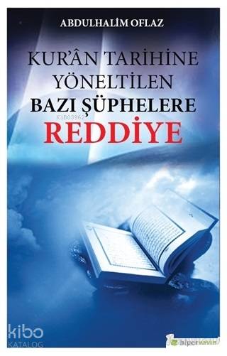  Kuran Tarihine Yöneltilen Bazı Şüphelere Reddiye | Abdulhalim Oflaz | Hiperlink Yayınları | 9786052811863 | 
