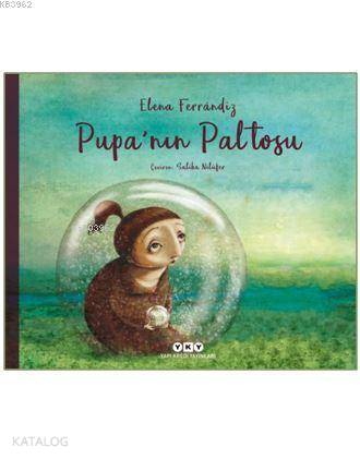  Pupanın Paltosu | Pupanın Paltosu | Saliha Nilüfer | Ersel Topraktepe | Elena Ferrandiz | Elena Ferrandiz | Yapı Kredi Yayınları ( YKY ) | 9789750843003 