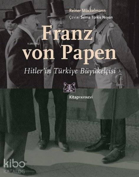  Franz von Papen Hitlerin Türkiye Büyükelçisi | Franz von Papen Hitlerin Türkiye Büyükelçisi | Selma Türkis Noyan | Reiner Möckelmann | Kitap Yayınevi | 9786051051888 