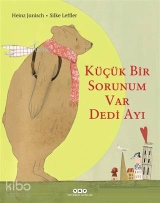  Küçük Bir Sorunum Var Dedi Ayı | Küçük Bir Sorunum Var Dedi Ayı | Ersel Topraktepe | Gaye Yeşim Sezer | Silke LefflerHeinz Janisch | Yapı Kredi Yayınları ( YKY ) | 9789750844690 