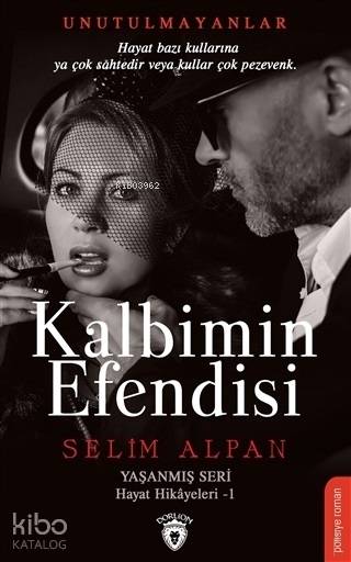  Kalbimin Efendisi Yaşanmış Seri Hayat Hikayeleri 1 | Selim Alpan | Dorlion Yayınevi | 9786052494523 | 