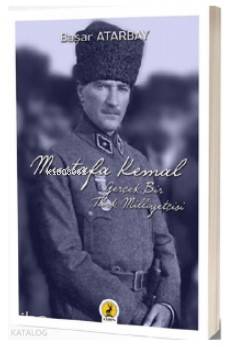  Mustafa Kemal Atatürk Gerçek Bir Türk Milliyetçisi | Mustafa Kemal Atatürk Gerçek Bir Türk Milliyetçisi | Şeref Kurtiş | Başar Atarbay | Ceren Yayıncılık ve Kitabevi | 9786059490573 