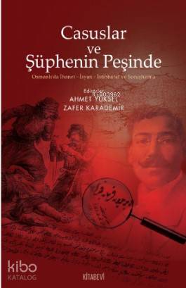 Casuslar ve Şüphenin Peşinde; Osmanlı'da İhanet-İsyan-İstihbarat ve Soruşturma