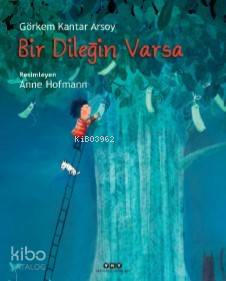  Bir Dileğin Varsa | Görkem Kantar Arsoy | Filiz Özdem | Anne Hofmann | Yapı Kredi Yayınları ( YKY ) | 9789750846786 | 