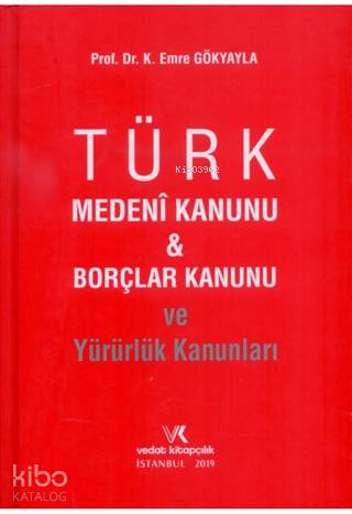  Türk Medeni Kanunu ve Borçlar Kanunu ve Yürürlük Kanunları | K Emre Gökyayla | Vedat Kitapçılık | 9786052203385 | 
