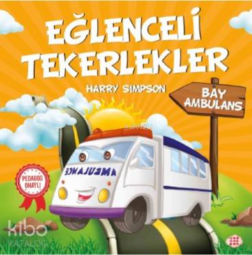 Eğlenceli Tekerlekler Bay Ambulans | Gizem Ulaş | Ali Osman Başkuyu | Hicran Karatay | Harry Simpson | Dokuz Yayınları | 9786257050425 | 